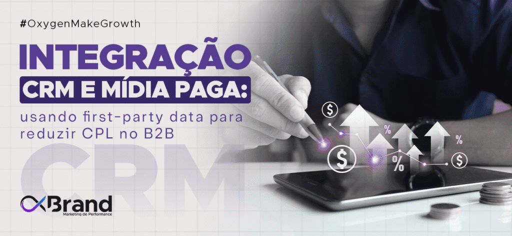 CRM e mídia paga: usando first-party data para reduzir CPL no B2B